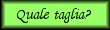 quale taglia?